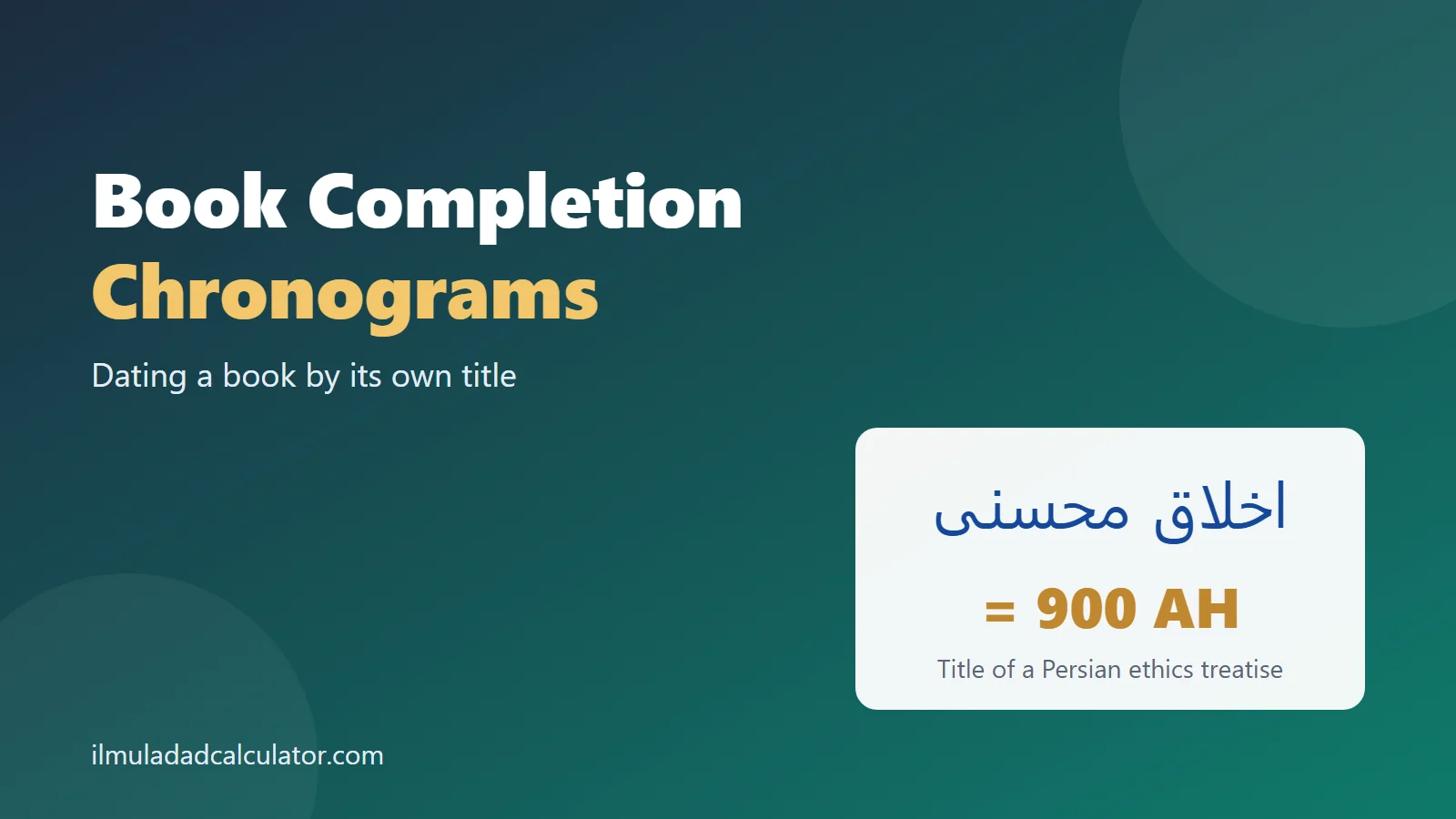 The Persian book title Akhlaq-i Muhsini adding up to 900 AH beside the title Book Completion Chronograms.